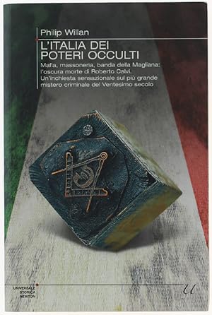 L'ITALIA DEI POTERI OCCULTI. Mafia, massoneria, banda della Magliana: l'oscura morte di Roberto C...