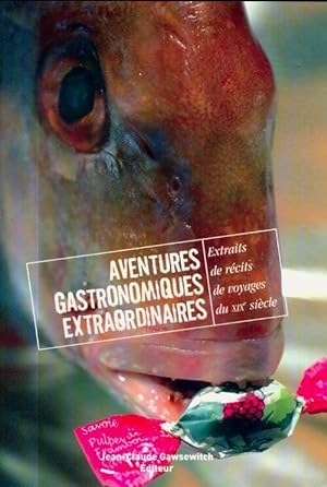 Extraits de r cits de voyage du XIXe si cle Tome I : Aventures gastronomiques extraordinaires - F...