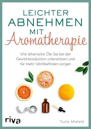 Leichter abnehmen mit Aromatherapie : Wie ätherische Öle Sie bei der Gewichtsreduktion unterstütz...