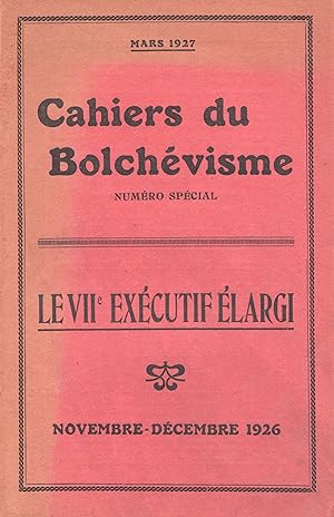 Le VIIe Exécutif élargi. Numéro spécial des Cahiers du Bolchévisme. Novembre - décembre 1926