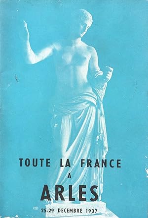 Toute la France à Arles. Programme des Fêtes d'Arles. 25-29 décembre 1937