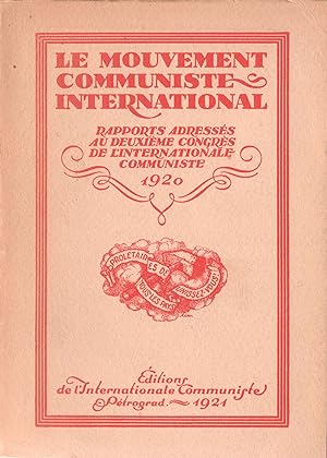 Le Mouvement Communiste International. Rapports adressés au deuxième Congrès de l'Internationale ...