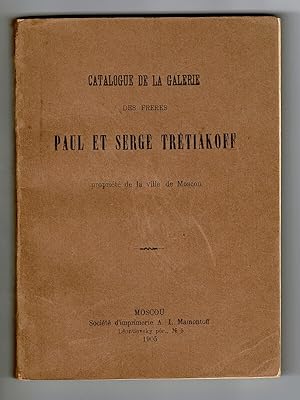 Catalogue de la Galerie des Freres Paul et Serge Tretiakoff propriete de la ville de Moscou