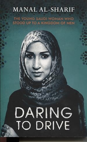 DARING TO DRIVE: THE YOUNG SAUDI WOMAN WHO STOOD UP TO A KINGDOM OF MEN