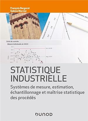 statistique industrielle ; systèmes de mesure, estimation, échantillonnage et maîtrise statistiqu...