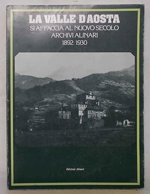 La Valle d'Aosta si affaccia al nuovo secolo. Archivi Alinari 1892-1930.