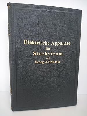 Elektrische Apparate für Starkstrom Anleitung zu deren Konstruktion und Fabrikation sowie zum Auf...