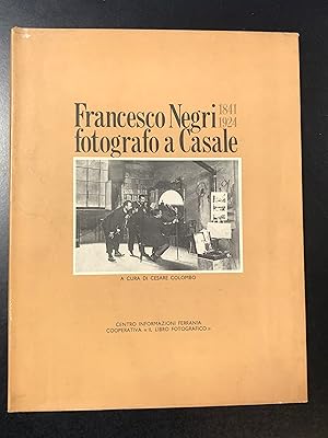 Francesco Negri fotografo a Casale 1841-1924. A cura di Cesare Colombo. Il Libro Fotografico Soc....