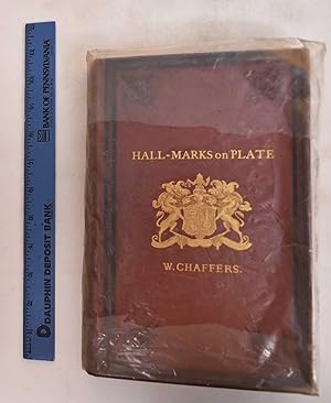 Hall Mars on Gold and Silver Plate, Illustrated With Revised Tables of Annual Date Letters Employ...