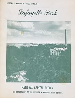 LAFAYETTE PARK WASHINGTON, D.C.; National Capital Region Historical Research Series, No. 1