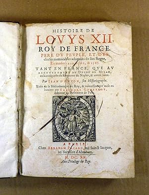 Histoire de Louys XII, Roy de France, Père du Peuple, et des choses mémorables advenües en son Rè...