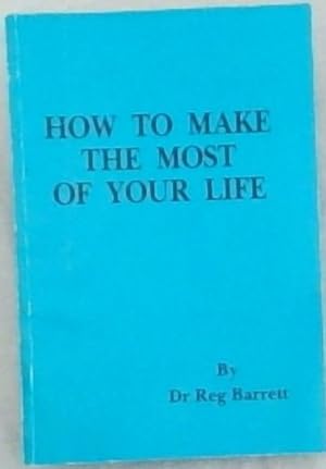 How to Make the Most of Your Life