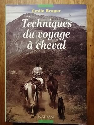 Techniques du voyage à cheval 1995 - BRAGER Emile - Equitation Matériel Préparation Soins Précaut...