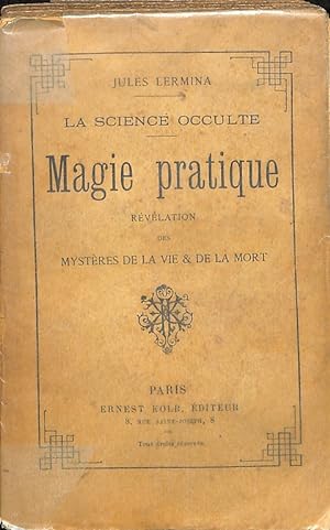 La science occulte. Magie pratique. Revelation des Mysteres de la vie et de la mort
