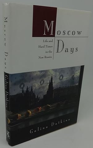 MOSCOW DAYS [Life and Hard Times in the New Russia]