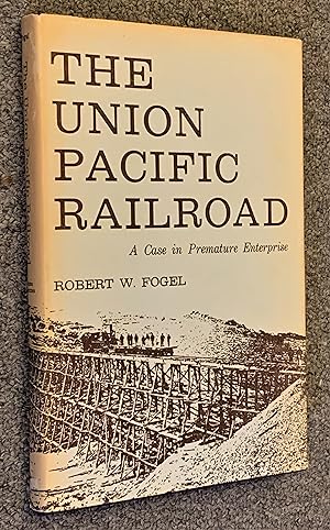 The Union Pacific Railroad; A Case in Premature Enterprise