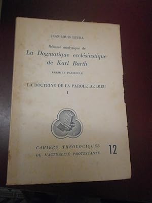 Résumé analytique de la dogmatique ecclésiastique de Karl Barth Premier fascicule. La doctrine de...