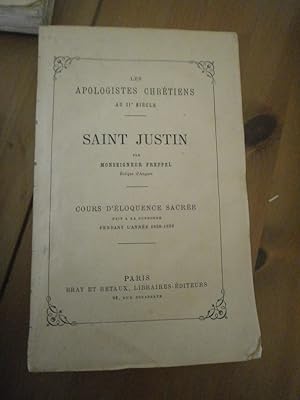 Les Apologistes chrétiens au II° siècle. Saint Justin Cours d'éloquence sacrée fait à la Sorbonne...