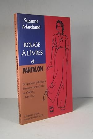 Rouge à lèvres et pantalon. Des pratiques esthétiques féminines controversées au Québec 1920-1939