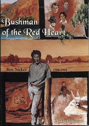 BUSHMAN OF THE RED HEART: CENTRAL AUSTRALIAN CAMELEER AND EXPLORER BEN NICKER 1908-1941