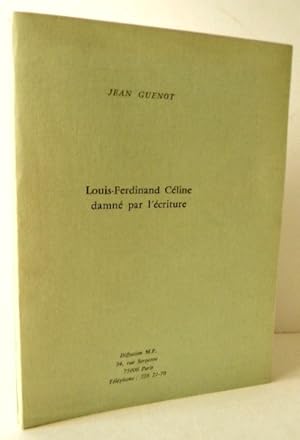 LOUIS-FERDINAND CELINE DAMNE PAR L ECRITURE.