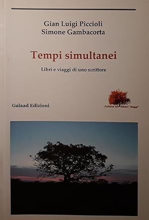 Tempi simultanei : libri e viaggi di uno scrittore : con un'intervista di Gian Luigi Piccioli ad ...