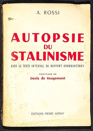 Autopsie du Stalinisme. Avec le texte intégral du rapport Khrouchtchev. Postface de Denis de Roug...