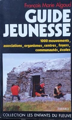 Guide Jeunesse. 100 mouvements, associations, arganismes, centres, foyers,