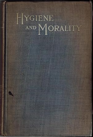 Hygiene and Morality: A Manual for Nurses and Others, Giving an Outline of the Medical, Social, a...