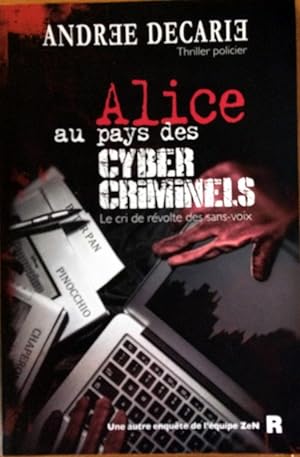 Alice Au Pays des Cyber-Criminels : Le Cri de RÃ volte des Sans-Voix