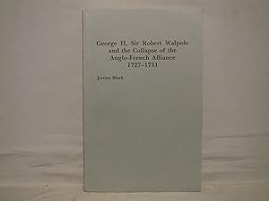 George II, Sir Robert Walpole and the Collapse of the Anglo-French Alliance 1727-1731. Signed pre...