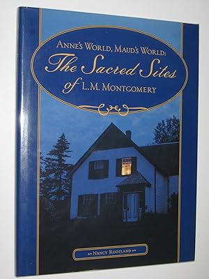 Anne's World, Maud's World : The Sacred Sites of L.M. Montgomery