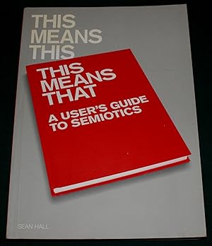 This Mean This, This Means That. A User's Guide to Semiotics
