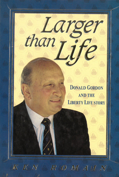 Larger Than Life - Donald Gordon and the Liberty Life Story