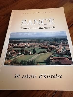 Sancé village en Mâconnais 10 siècles d histoire 1994 - PATISSIER Jean - Régionalisme Bourgogne E...