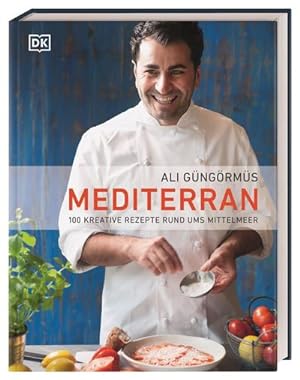 Mediterran : 100 kreative Rezepte rund ums Mittelmeer