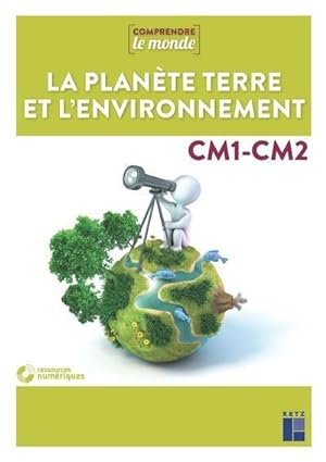 Comprendre le monde : la planète Terre et son environnement ; CM1/CM2 (édition 2021)