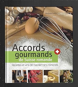 Accords gourmands de Suisse romande : Recettes et vins de nos terroirs romands