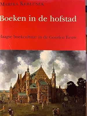 Boeken in de hofstad / Haagse boekcultuur in de Gouden Eeuw, Verloren Hilversum 1997, 382 pp.