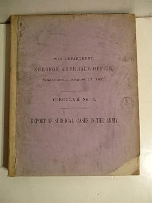 Circular No. 3. Report of Surgical Cases Treated in the Army of the United States 1865-1871.