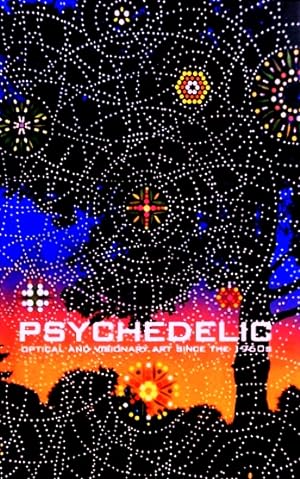 Psychedelic: Optical and Visionary Art since the 1960s