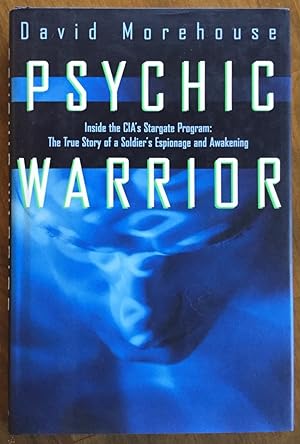 Psychic Warrior: Inside the CIA's Stargate Program: The True Story of a Soldier's Espionage and A...