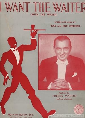I Want the Waiter (with the Water); Featured By Freddy Martin and His Orchestra