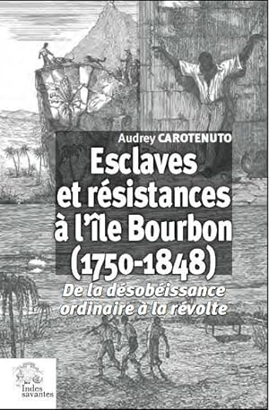 esclaves et résistances à l'île Bourbon (1750-1848) ; de la désobéissance ordinaire à la révolte