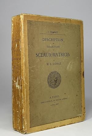 Description des collections de Sceaux-Matrices de M. E. Dongé.