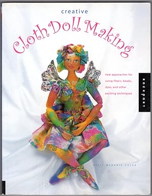 Creative Cloth Doll Making: New Approaches for Using Fibers, Beads, Dyes, and Other Exciting Tech...