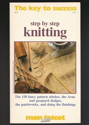 Step By Step Knitting: The 150 Fancy Pattern Stitches, the Aran & Jacquard Designs, the Patchwork...