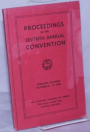 Proceedings of the Seventh Annual Convention. Toronto, Ontario, October 6 - 13, 1947