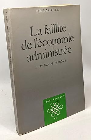La faillite de l'économie administrée : Le paradoxe français