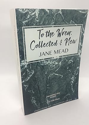 To the Wren: Collected & New Poems 1991-2019 (Advance Reading Copy)